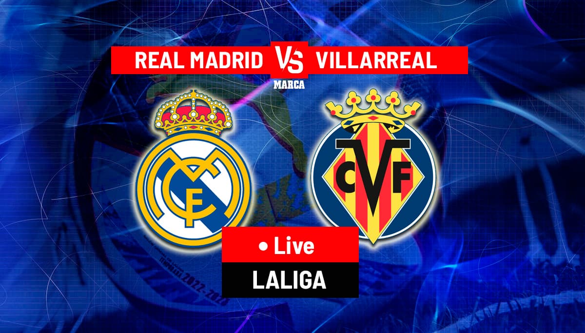 R Madrid vs Villarreal Live Updates